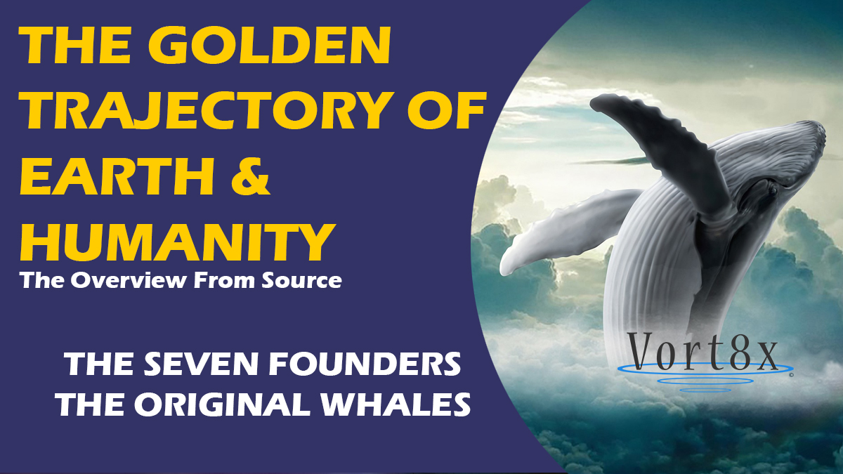 The Golden Trajectory Of Earth and Humanity The Seven Founders – The Original Whales